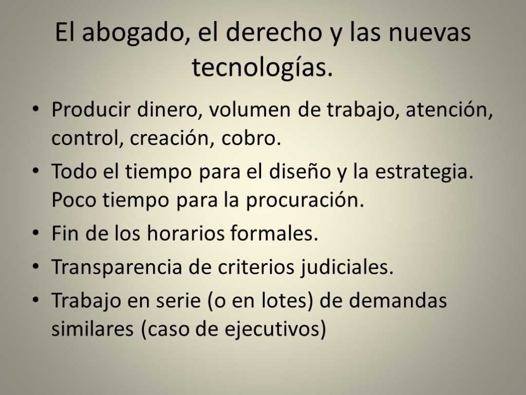 El abogado, el derecho y las nuevas tecnologías. Producir dinero, volumen de trabajo, atención,